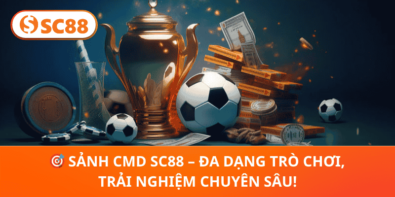 🎯 Sảnh CMD SC88 – Đa Dạng Trò Chơi, Trải Nghiệm Chuyên Sâu!